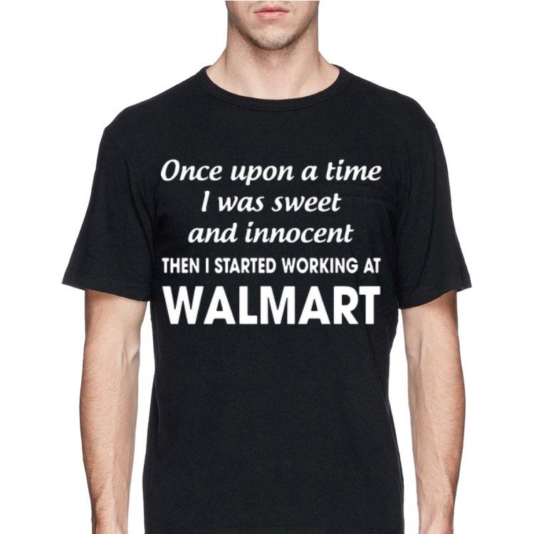 Once Upon A Time I Was Sweet And Innocent Then I Started Working At Walmart shirt 8 Once Upon A Time I Was Sweet And Innocent Then I Started Working At Walmart shirt