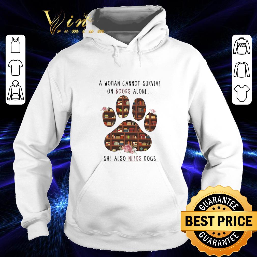 Original A woman cannot survive on books alone she also needs dogs paw shirt