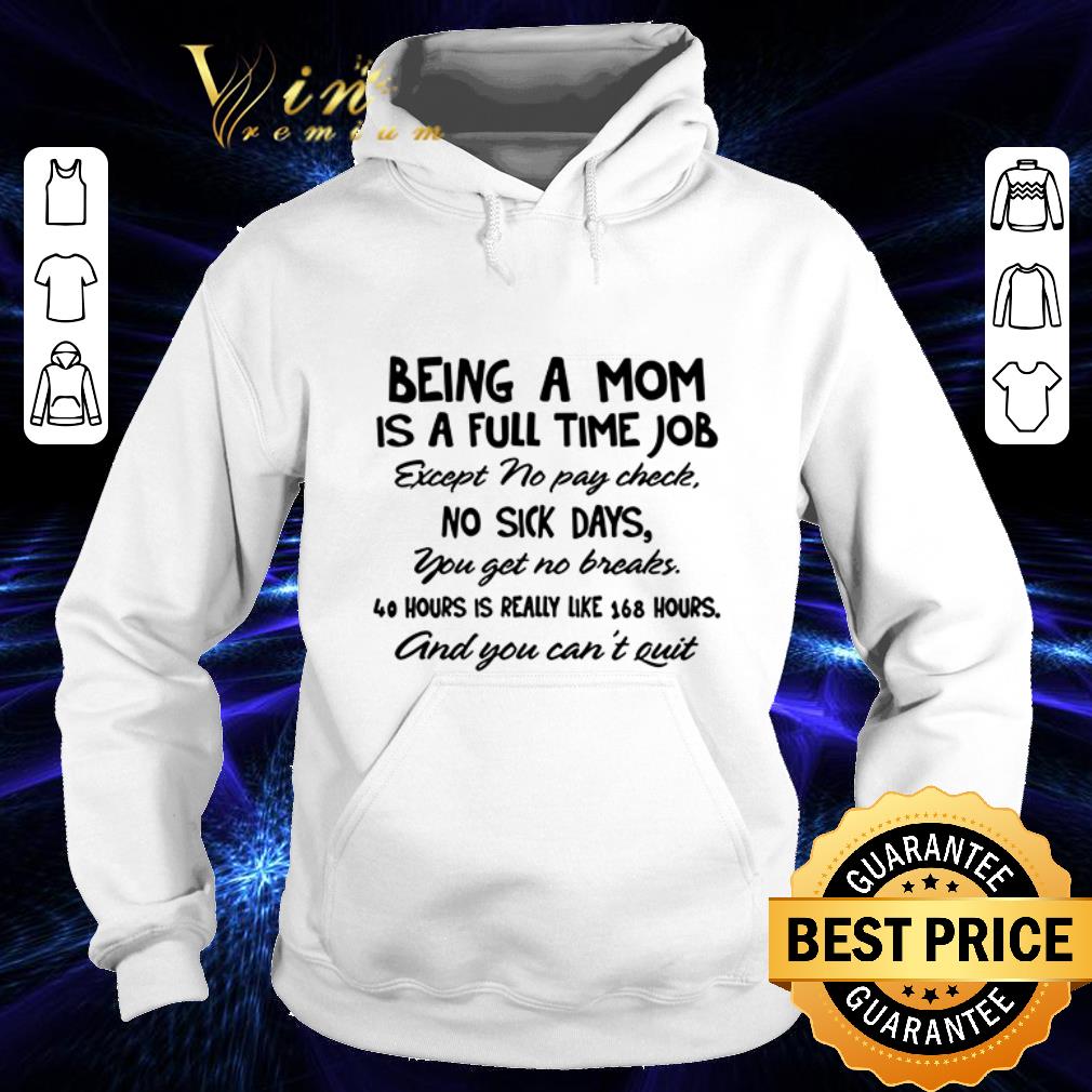 Original Being a mom is full time job except no pay check no sick days shirt