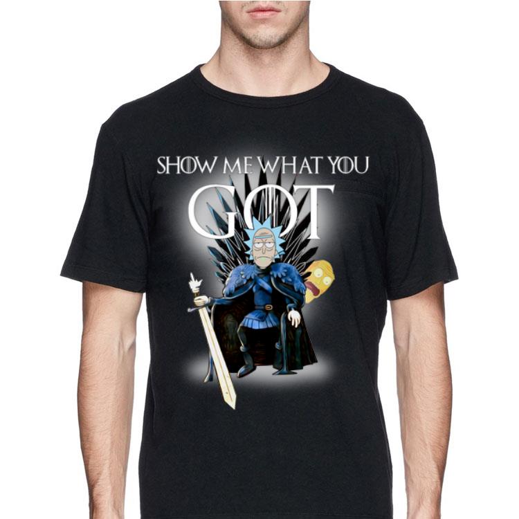 Show Me What You GOT Game Of Thrones Rick and Morty shirt