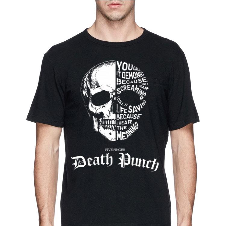 Skull You Call It Demonic Because You Hear Screaming Five Finger Death Punch shirt 8 Skull You Call It Demonic Because You Hear Screaming Five Finger Death Punch shirt