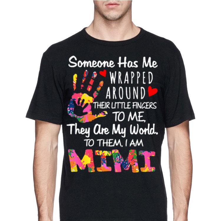 Someone Has Me Wrapped Around Their Little Finger To Me They Are My World Mimi shirt 8 Someone Has Me Wrapped Around Their Little Finger To Me They Are My World Mimi shirt