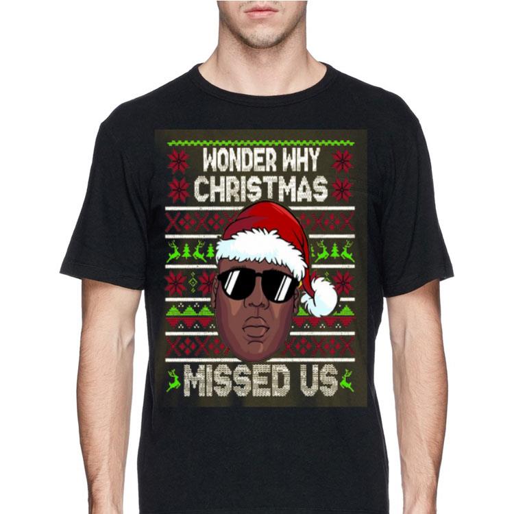 Wonder why christmas missed us ugly christmas Biggie shirt