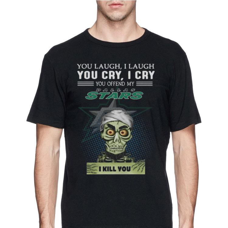 You Laugh I Laugh You Cry I Cry You Offend My Dallas Stars Jeff Dunham shirt 8 You Laugh I Laugh You Cry I Cry You Offend My Dallas Stars Jeff Dunham shirt