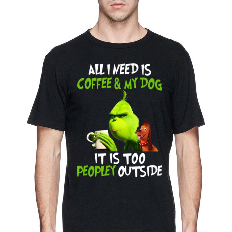 Grinch All I Need Is Coffee And My Dog It Is Too Peopley Outside sweater