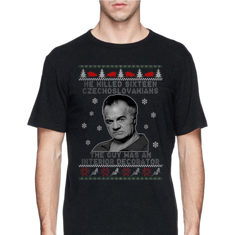 He killed sixteen czechoslovakians the guy was an interior decorator ugly christmas sweater