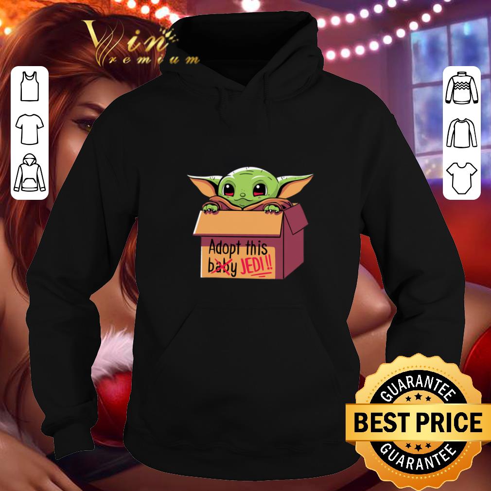 Hot Baby Yoda Adopt this baby not Jedi Star Wars shirt