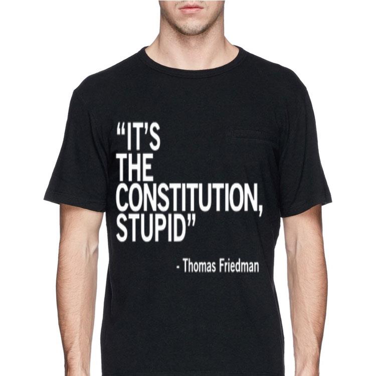 It’s The Constitution Stupid Thomas Friedman shirt