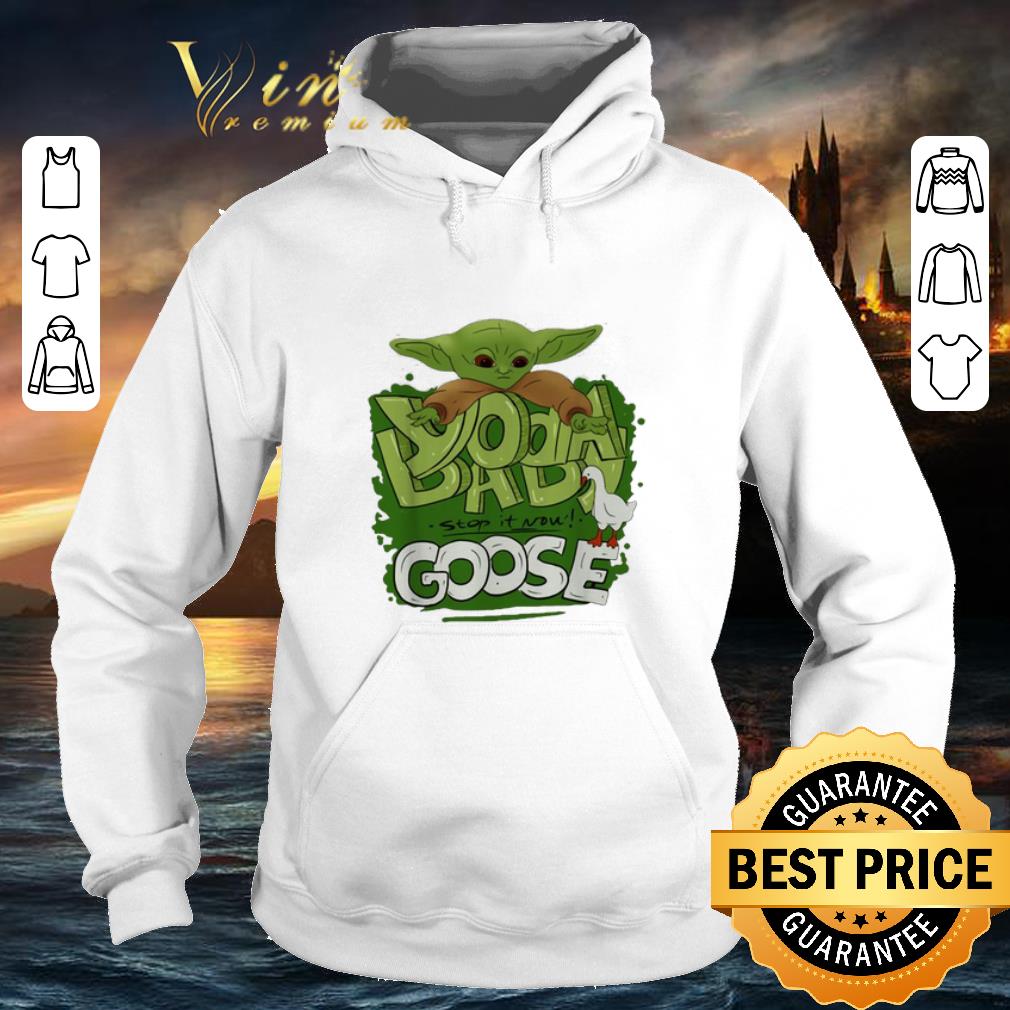Original Baby Yoda stop it now Goose shirt