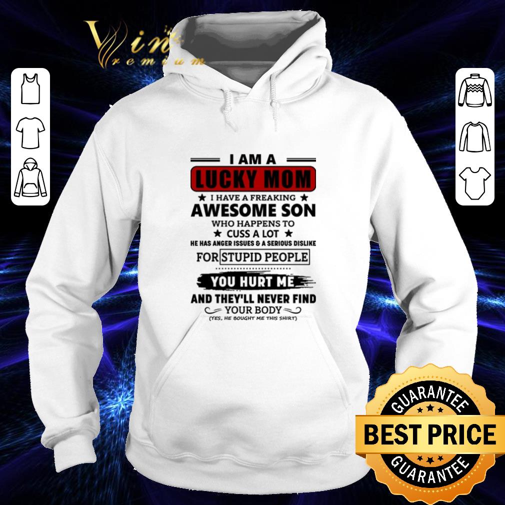 Original I am a lucky mom i have a freaking awesome son who happens to cuss a lot he has anger issues & a serious dislike shirt