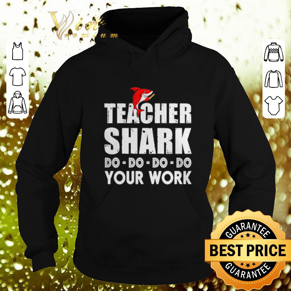 Original Teacher shark do do do do your work shirt 7 Original Teacher shark do do do do your work shirt