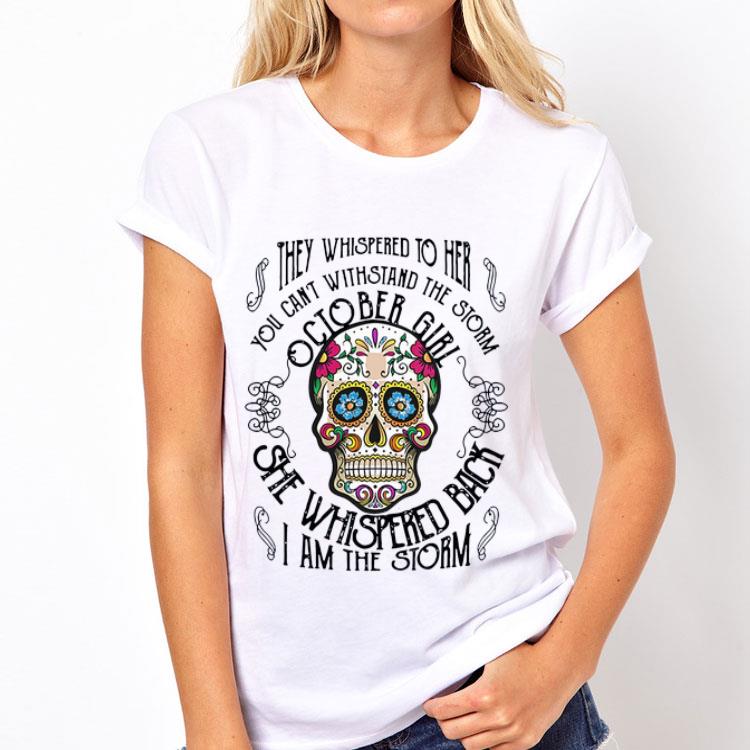 Tattoos Skull They whispered to her you can withstand the storm October girl shirt 8 Tattoos Skull They whispered to her you can withstand the storm October girl shirt