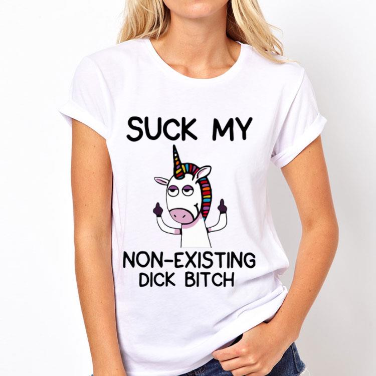 Unicorn Suck My Non Existing Dick Bitch shirt