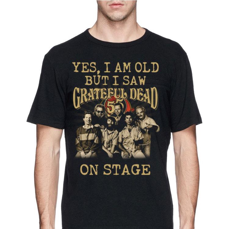 Yes I am old but I saw Grateful Dead on stage shirt