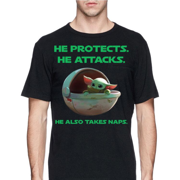 Baby Yoda he protects he attacks he also takes naps shirt