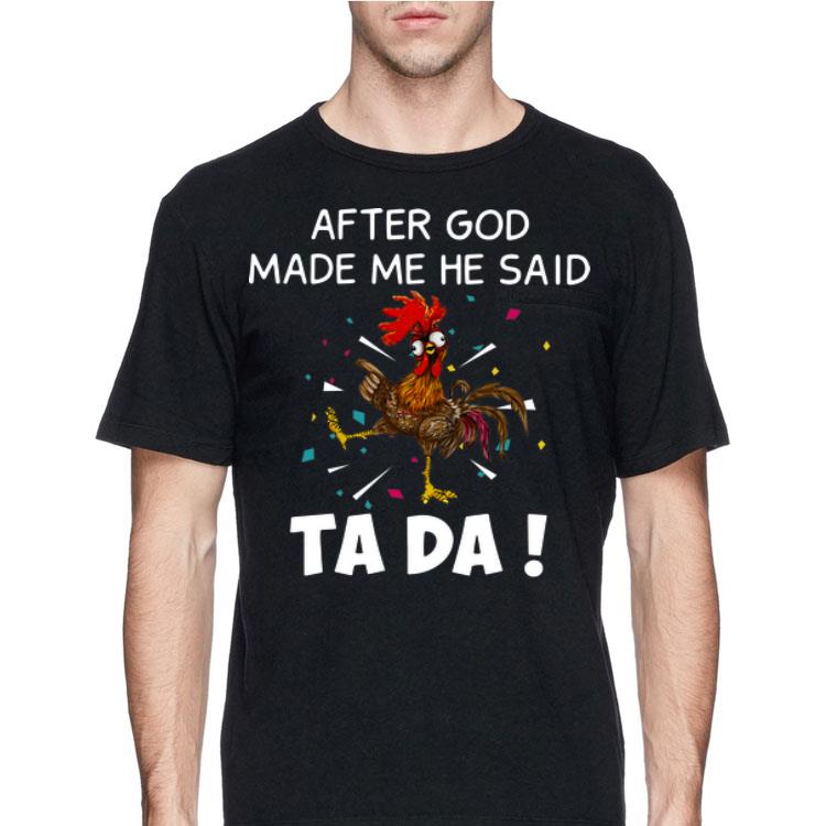 Chicken after god made me he said ta da shirt 8 Chicken after god made me he said ta da shirt