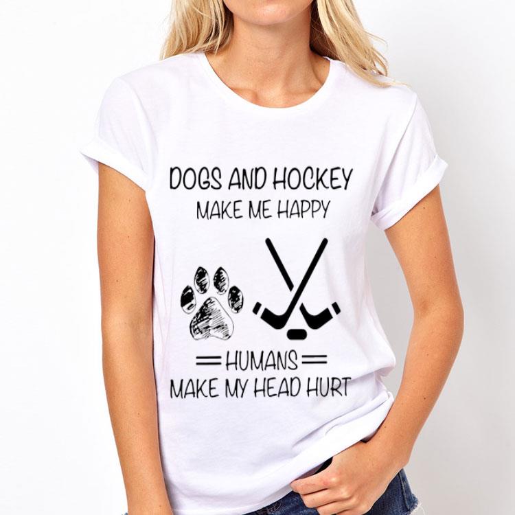 Dogs and Hockey make me happy humans make my head hurt shirt 8 Dogs and Hockey make me happy humans make my head hurt shirt