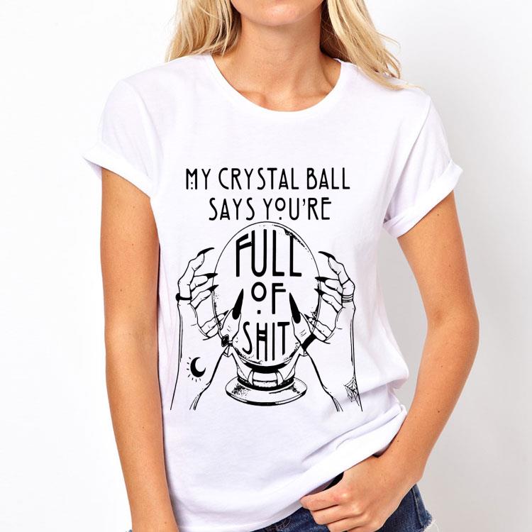 My Crystal Ball Says You’re Full Of Shit shirt 8 My Crystal Ball Says You’re Full Of Shit shirt