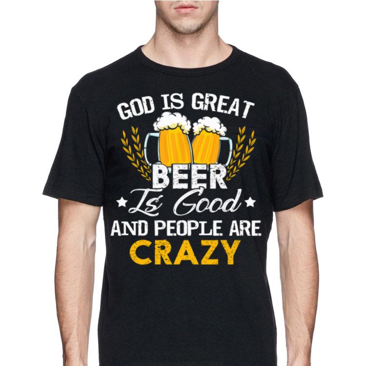 Official Beer Drinking God Is Great Beer Is Good And People Are Crazy shirt 8 Official Beer Drinking God Is Great Beer Is Good And People Are Crazy shirt