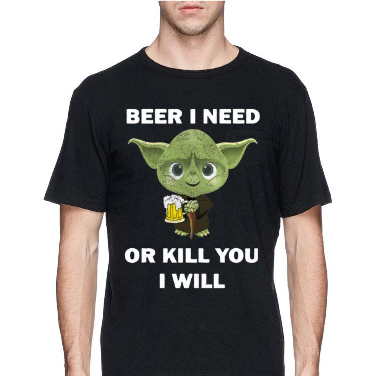 Baby Yoda Beer I Need Or Kill You I Will shirt 8 Baby Yoda Beer I Need Or Kill You I Will shirt