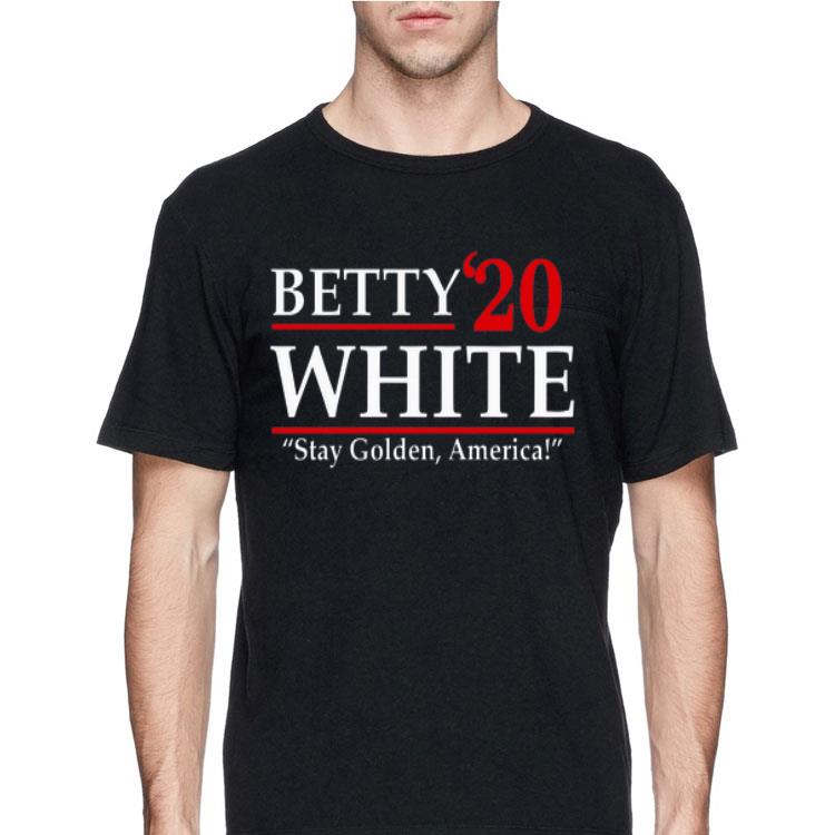 Betty’20 White Stay Golden America shirt