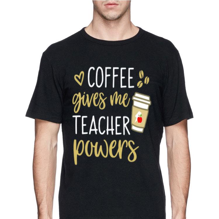 Coffee gives me teacher powers shirt