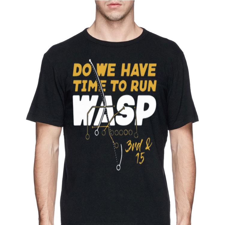 Do We Have Time To Run Wasp shirt 8 Do We Have Time To Run Wasp shirt