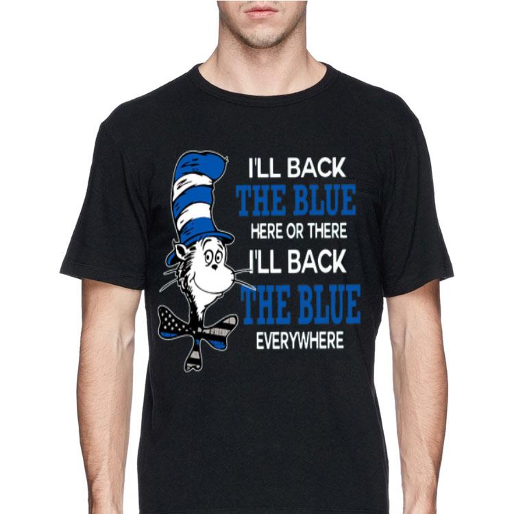 Dr. Seuss I’ll Back The Blue Here Or There I’ll Back The Blue Everywhere shirt
