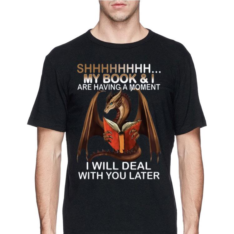 Dragon shh my book and I are having a moment deal with you later shirt 8 Dragon shh my book and I are having a moment deal with you later shirt