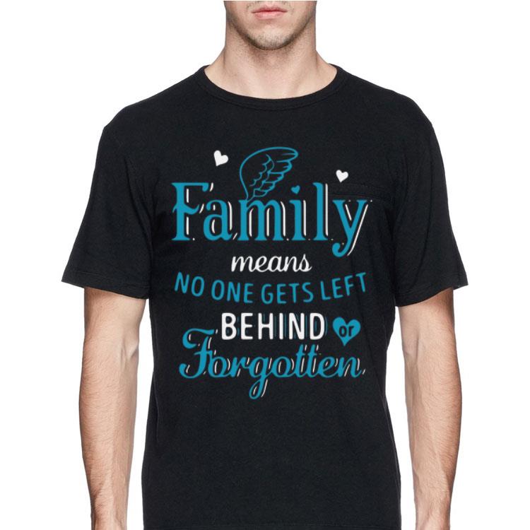 Family Means No One Gets Left Behind Or Forgotten shirt