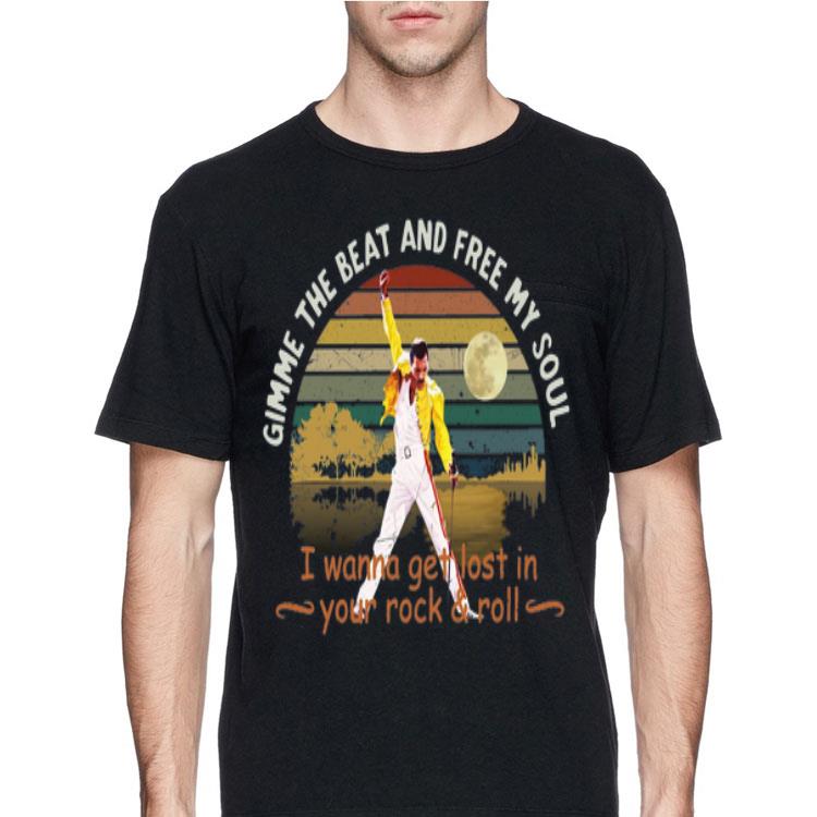 Freddie Mercury Gimme The Beat And Free My Soul I Wanna Get Lost In Your Rock And Roll Vintage shirt