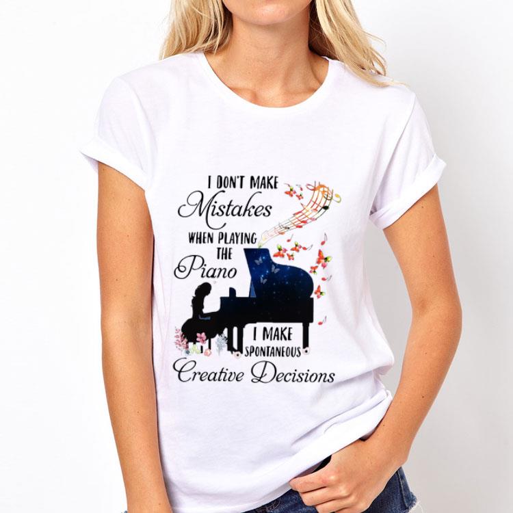 I Don’t Make Mistakes When Playing The Piano I Make Spontaneous Creative Decisions shirt