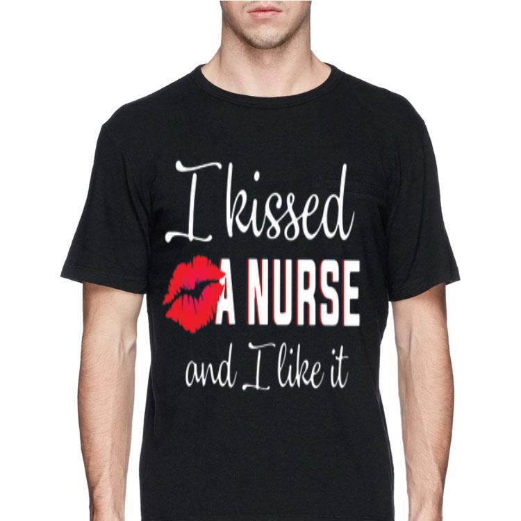 I Kissed A Nurse And I Like It shirt