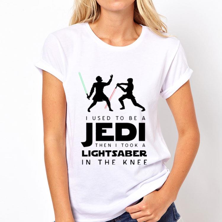 I use to be a Jedi then I took a Lightsaber in the Knee shirt