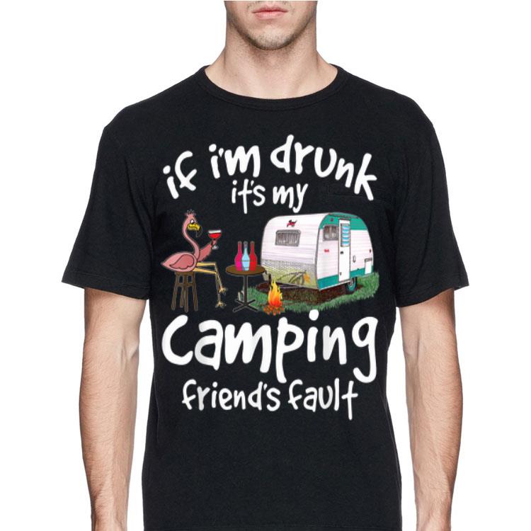 If I'm Drunk It's My Camping Friend's Fault Flamingo Drinking Wine shirt