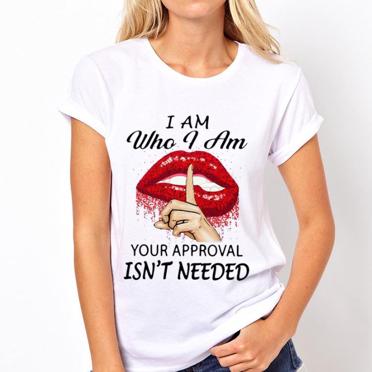 Lips I Am Who I Am Your Approval Isn’t Needed shirt 8 Lips I Am Who I Am Your Approval Isn’t Needed shirt