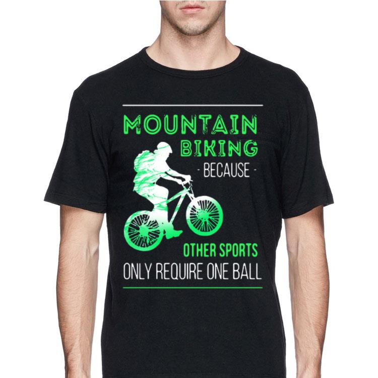 Mountain Biking Because Other Sports Only Require One Ball shirt 8 Mountain Biking Because Other Sports Only Require One Ball shirt