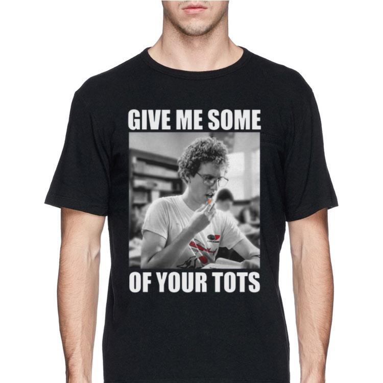 Napoleon Dynamite Give Me Some Of Your Tots shirt