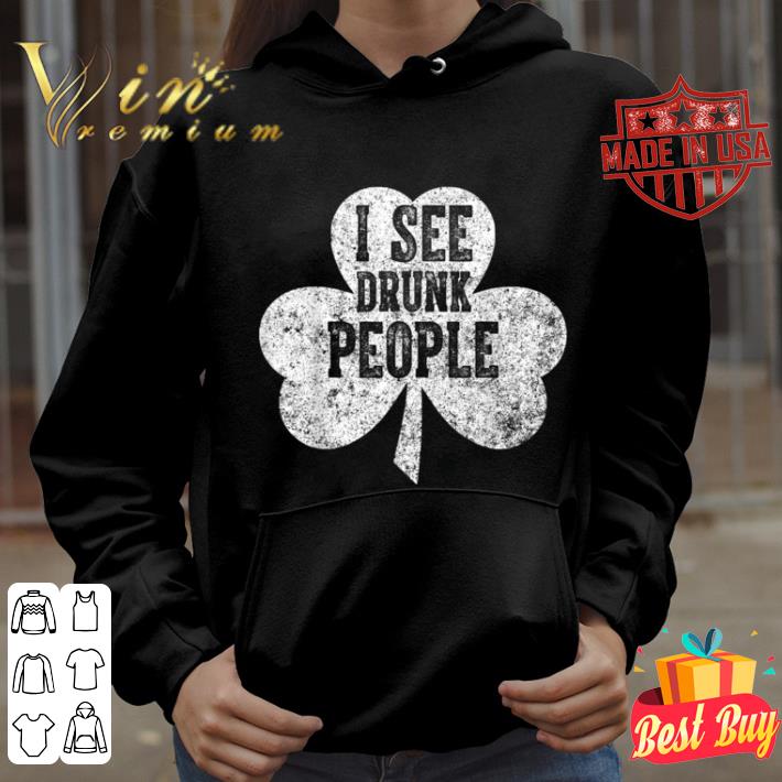 Saint Patricks Day Funny Gift I See Drunk People shirt