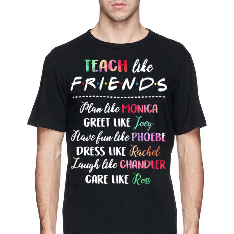 Plan like Mocica greet like Joey Phoebe Teach like friends shirt 8 Teach like friends plan like Mocica greet like Joey Phoebe shirt