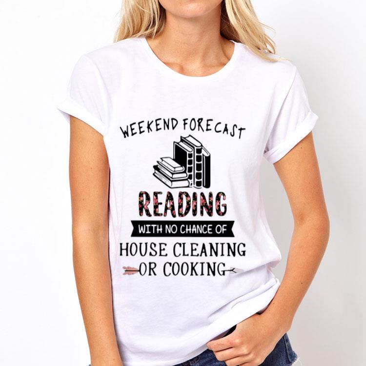 Weekend Forecast Reading With No Chance Of House Cleaning Or Cooking shirt 8 Weekend Forecast Reading With No Chance Of House Cleaning Or Cooking shirt