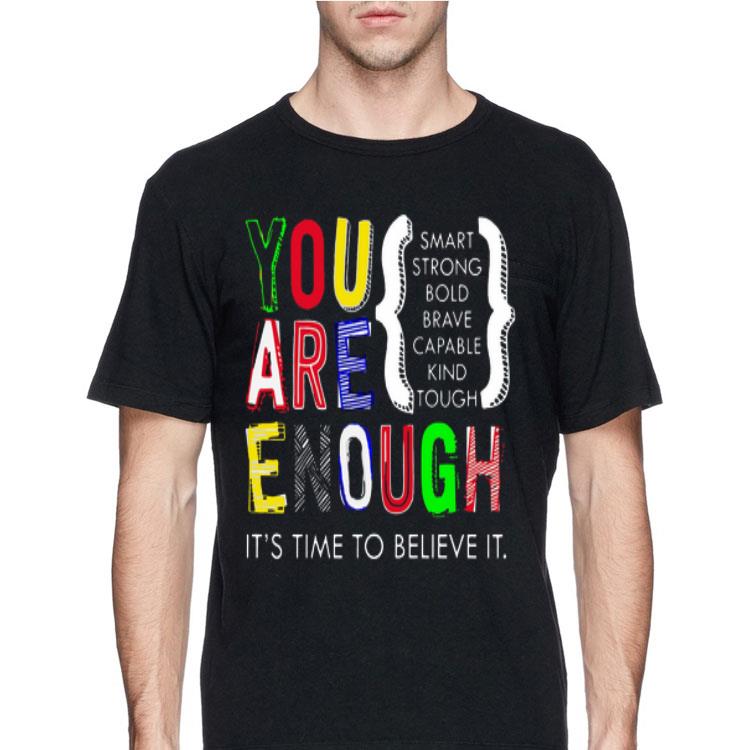 You are enough smart strong bold it’s time to believe it shirt