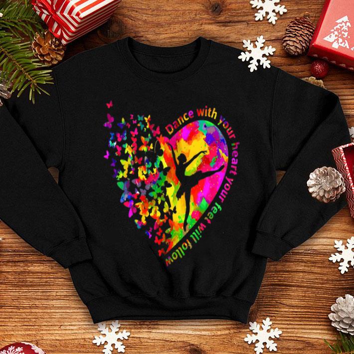 Butterfly Dance With Your Heart Your Feet Will Follow shirt