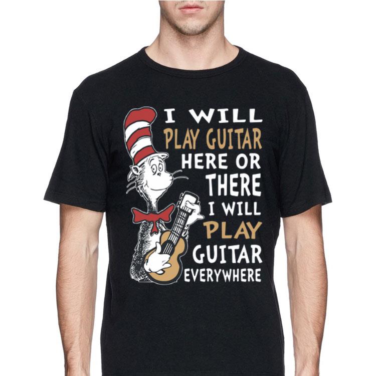 Dr. Seuss I Will Play Guitar Here Or There I Will Play Guitar Everywhere shirt