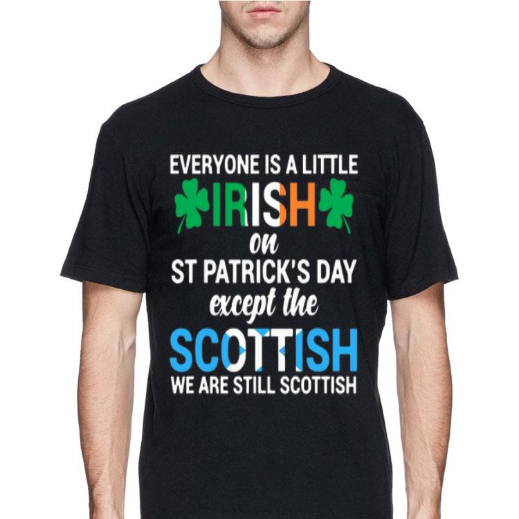 Everyone is a little Irish on St.Patrick’s Day except the scottish we are still scottish shirt 8 Everyone is a little Irish on St.Patrick’s Day except the scottish we are still scottish shirt