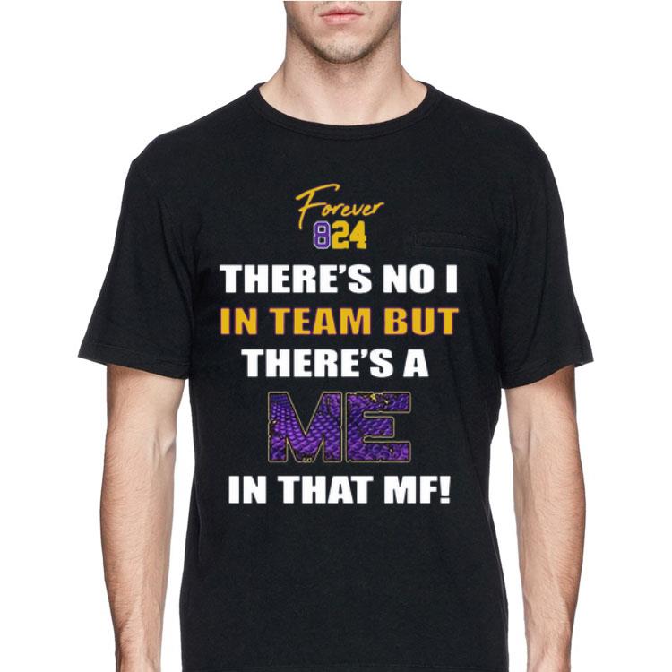 Forever 824 There Is No 1 In Team But There;s A Me In That MF shirt