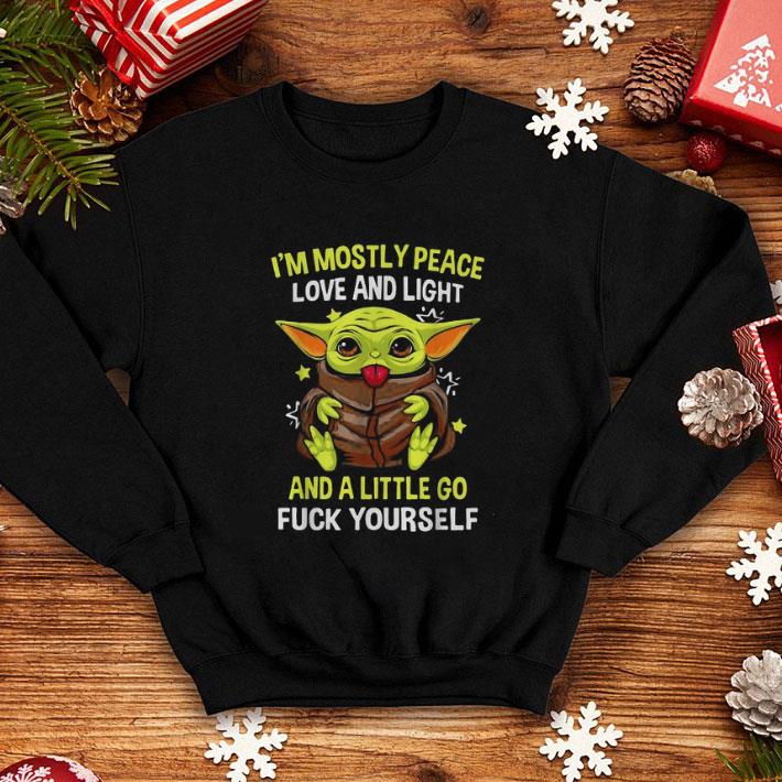 Hot Baby yoda I’m mostly peace love and light and a little go fuck yourself shirt