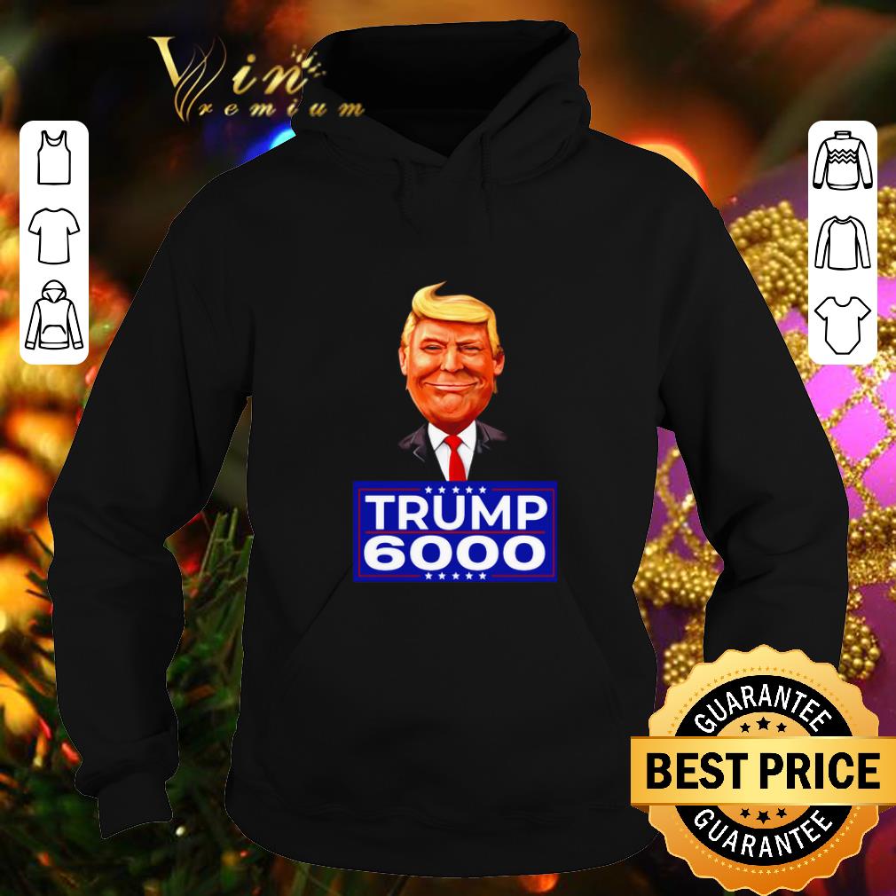 Hot Donald Trump 6000 Republican Conservative shirt