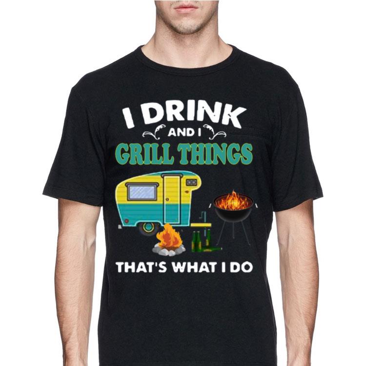 I Drink And A Grill Things That’s What I Do shirt