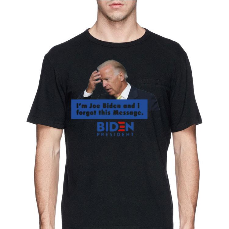 I’m Joe Biden And I Forgot This Message Biden President shirt 8 I’m Joe Biden And I Forgot This Message Biden President shirt